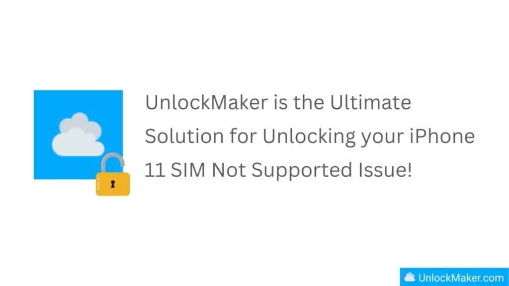 UnlockMaker is the Ultimate Solution for Unlocking iPhone 11 from Carrier Lock